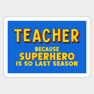 TEACHER - because superhero is so last season (comic book style letters) Magnet